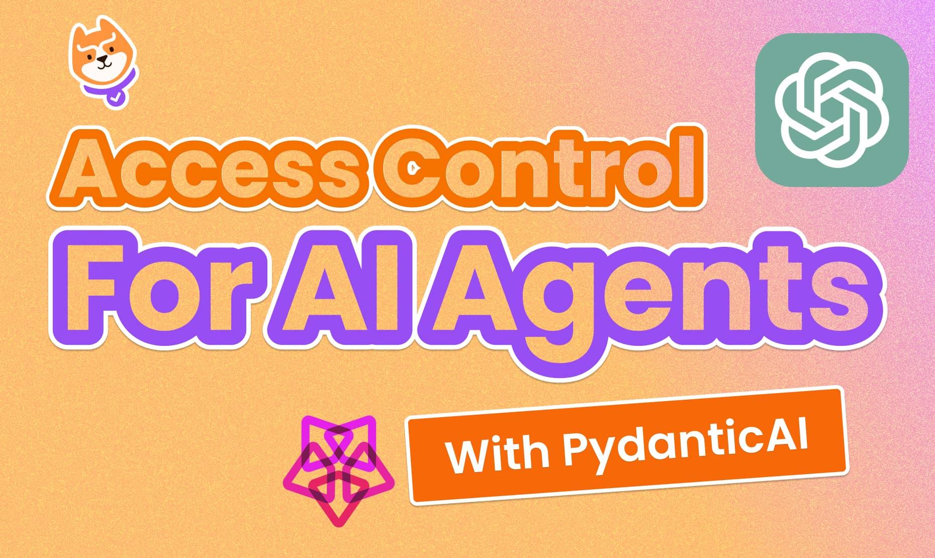 AI Agents Need an Access Control Overhaul - PydanticAI is Making It Happen