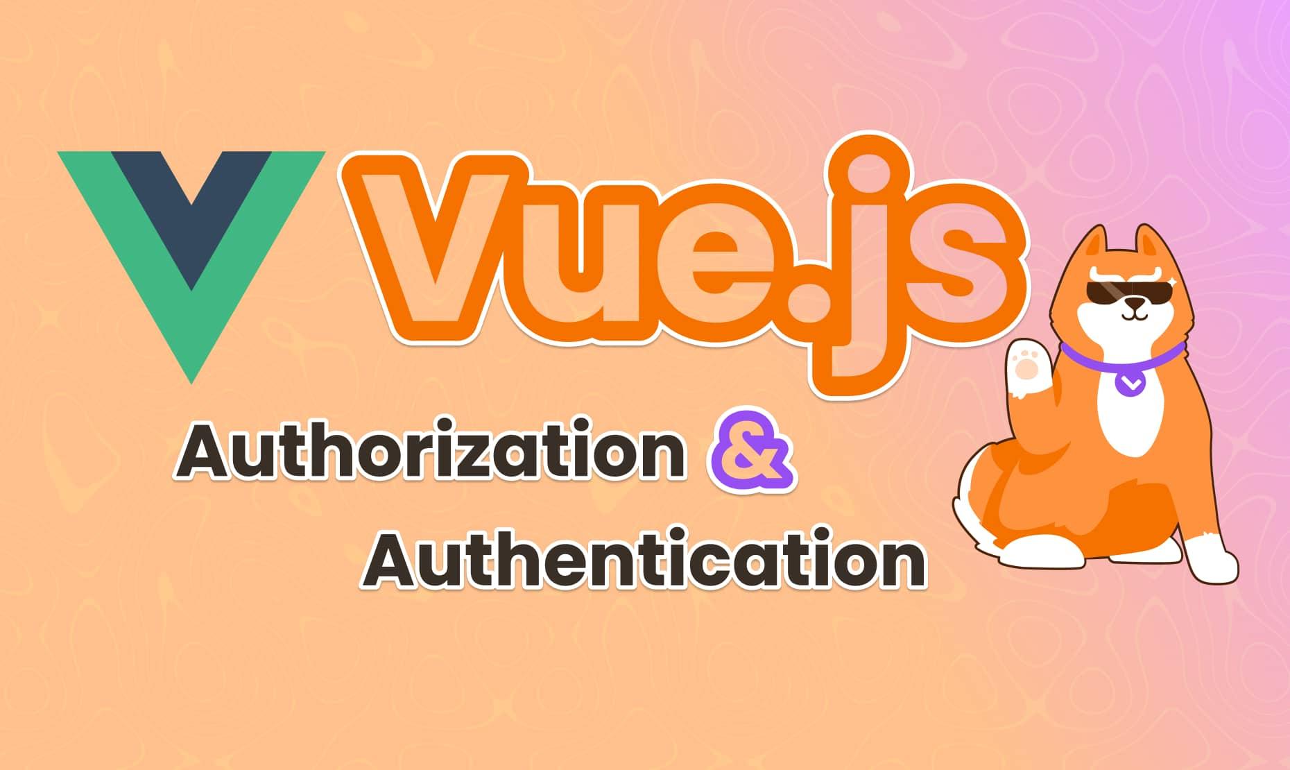 Implementing Authentication and Authorization in Vue