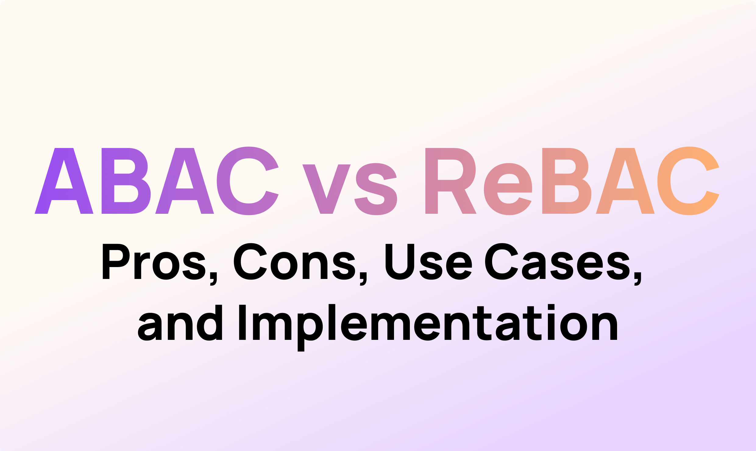 Attribute-Based Access Control (ABAC) VS. Relationship-Based Access Control (ReBAC)