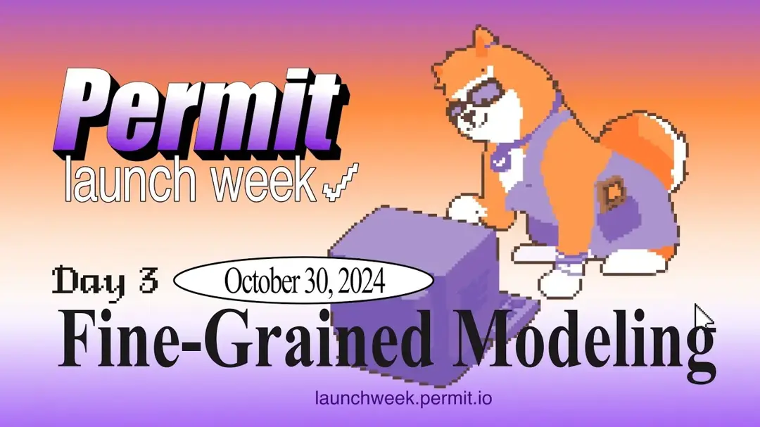 Permit.io Launch Week - Day 3: Fine-Grained Modeling